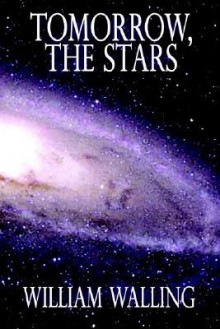 Tomorrow, the Stars! - William Walling