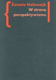 W stronę perspektywizmu. Problematyka cielesności w prozie Brunona Schulza i Witolda Gombrowicza. - Żaneta Nalewajk