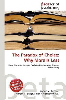 The Paradox of Choice: Why More Is Less - VDM Publishing, Susan F. Marseken