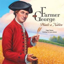 Farmer George Plants a Nation - Peggy Thomas, Layne Johnson