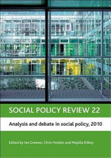 Social policy review 22: Analysis and debate in social policy, 2010 - Ian Greener, Chris Holden, Majella Kilkey