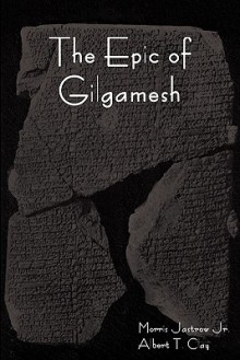 The Epic of Gilgamesh - Anonymous, Albert T. Clay