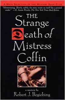 The Strange Death of Mistress Coffin - Robert J. Begiebing