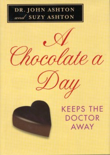 A Chocolate a Day: Keeps the Doctor Away - John Ashton, Suzy Ashton