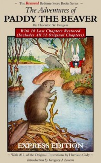 The Adventures of Paddy the Beaver: With 10 Lost Chapters Restored (Illustrated) (EXPRESS EDITION) (The Restored Bedtime Story Books) - Gregory J. Lovern, Thornton W. Burgess, Barbra Lovern, Harrison Cady