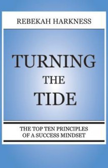 Turning the Tide - The Top Ten Principles of a Success Mindset - Rebekah Harkness