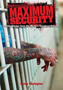 Maximum Security: Inside Stories From The World's Toughest Prisons - Karen Farrington