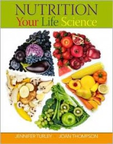 Nutrition Your Life Science - Jennifer Turley, Joan Thompson