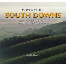 Moods Of The South Downs (Halsgrove Moods) - Iain McGowan