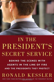 In the President's Secret Service: Behind the Scenes with Agents in the Line of Fire and the Presidents They Protect (MP3 Book) - Ronald Kessler, Alan Sklar