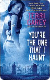 You're the One that I Haunt - Terri Garey