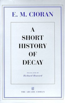 Short History of Decay - Emil Cioran