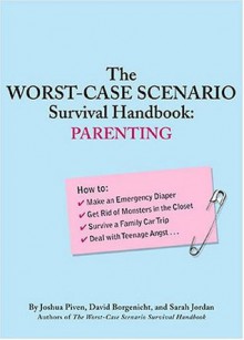 The Worst-Case Scenario Survival Handbook: Parenting - Joshua Piven, David Borgenicht, Sarah Jordan