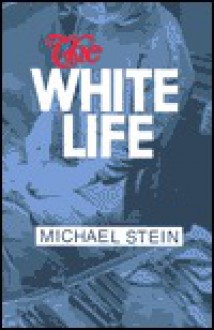 The White Life - Michael Stein