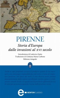 Storia d'Europa dalle invasioni al XVI secolo - Henri Pirenne, Cristiana Maria Carbone, Ludovico Gatto