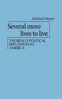 Several More Lives To Live: Thoreau's Political Reputation In America - Michael Meyer