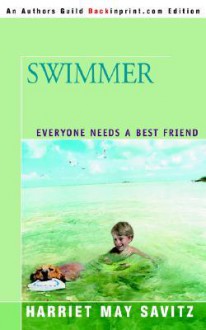 Swimmer: Everyone Needs a Best Friend - Harriet May Savitz