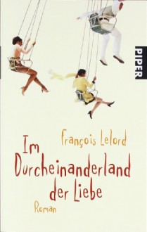 Im Durcheinanderland Der Liebe - François Lelord, Ralf Pannowitsch