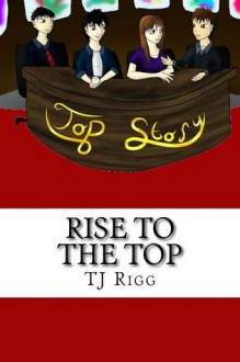 Rise to the Top - Tj Rigg, Darren Jones, Alicia Renich