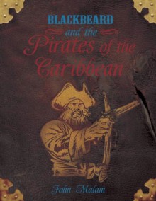 Blackbeard and the Pirates of the Caribbean - John Malam