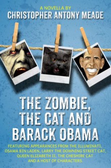 The Zombie, the Cat and Barack Obama - Christopher Antony Meade