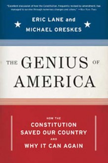 The Genius of America: How the Constitution Saved Our Country--And Why It Can Again - Eric Lane, Michael Oreskes