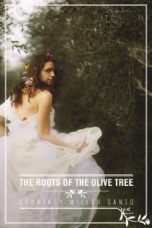 The Roots of the Olive Tree - Courtney Miller Santo