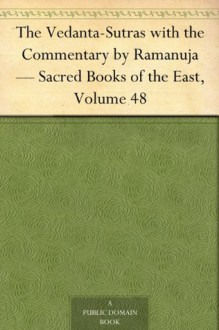 The Vedanta-Sutras with the Commentary by Ramanuja Sacred Books of the East, Volume 48 - N/A, G. (George) Thibaut