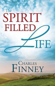 Spirit Filled Life - Charles Grandison Finney