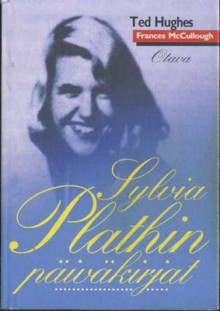 Sylvia Plathin päiväkirjat - Sylvia Plath, Frances McCullough, Ted Hughes, Kristiina Drews