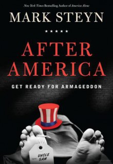 After America: Get Ready for Armageddon - Mark Steyn