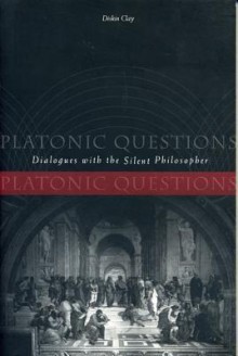 Platonic Questions: dialogues with the silent philosopher - Diskin Clay