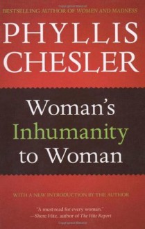 Woman's Inhumanity to Woman - Phyllis Chesler