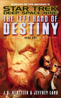 The Left Hand Of Destiny Book One: Star Trek Deep Space Nine (Star Trek: Deep Space Nine) - J.G. Hertzler