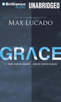 Grace: More Than We Deserve, Greater Than We Imagine - Max Lucado, Wayne Shepherd