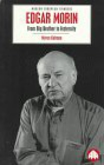 Edgar Morin: From Big Brother to Fraternity - Myron Kofman, Keith Reader