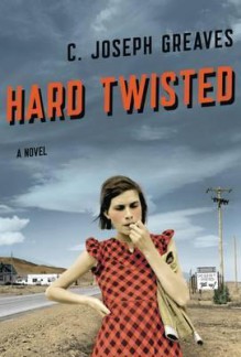 Hard Twisted - C. Joseph Greaves