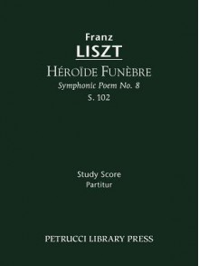 H Ro de Fun Bre (Symphonic Poem No. 8), S. 102 - Study Score - Franz Liszt, Otto Taubmann