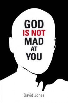 God Is Not Mad at You - David Jones