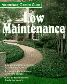 Low Maintenance Gardening (Southern Living Garden Guides) - Glenn Morris