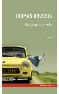 Helden wie wir (Spiegel-Edition, #10) - Thomas Brussig