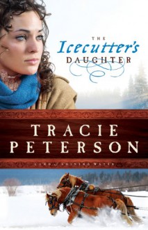 The Icecutter's Daughter - Tracie Peterson, Stina Nielsen