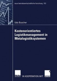 Kostenorientiertes Logistikmanagement in Metalogistiksystemen - Udo Buscher