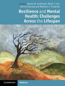 Resilience and Mental Health: Challenges Across the Lifespan - Southwick, Brett T. Litz, Dennis Charney, Matthew J. Friedman