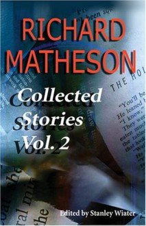 Richard Matheson: Collected Stories, Vol. 2 - Richard Matheson, Stanley Wiater