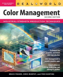 Real World Color Management (2nd Edition) - Bruce Fraser, Chris Murphy, Fred Bunting