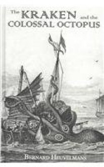 Kraken & the Colossal Octopus - Bernard Heuvelmans