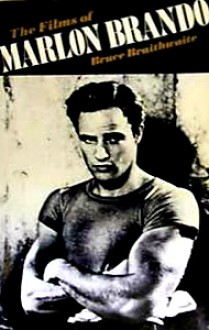 The Films Of Marlon Brando - Bruce Braithwaite