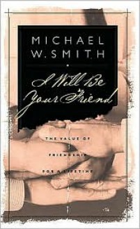 I Will Be Your Friend - Michael W. Smith, Debbie Smith