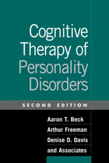 Cognitive Therapy of Personality Disorders - Aaron T. Beck, Arthur Freeman, Denise D. Davis